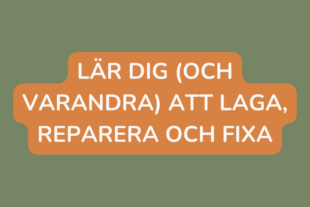 Grafik för workshoppar på Ödet: Lär dig (och varandra) att laga, reparera och fixa. En del av projektet En Cirkel för hållbarhet och kunskapsdelning.